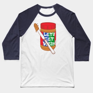 Let's Get Weird Baseball T-Shirt